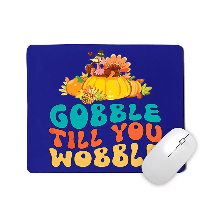 Gobble Till You Wobble Turkey Pumpkin Groovy Thanksgiving Meaningful Gift Mousepad