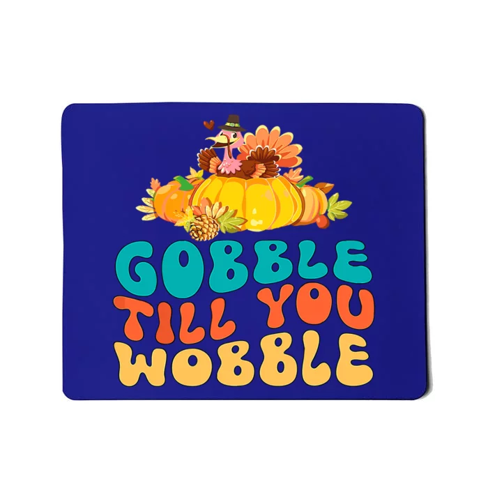 Gobble Till You Wobble Turkey Pumpkin Groovy Thanksgiving Meaningful Gift Mousepad