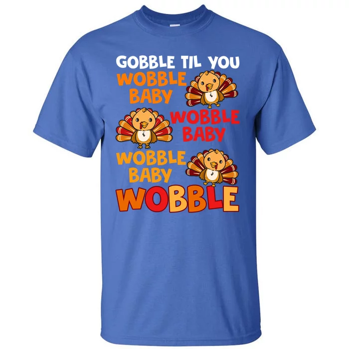 Gobble Til You Wobble Funny Gift Tall T-Shirt