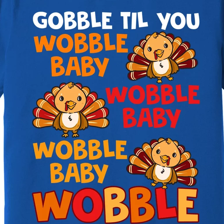 Gobble Til You Wobble Funny Gift Premium T-Shirt