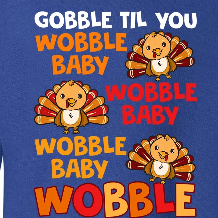 Gobble Til You Wobble Funny Gift Toddler Sweatshirt