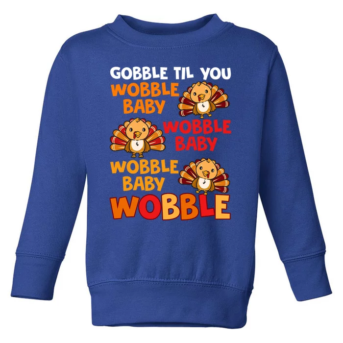 Gobble Til You Wobble Funny Gift Toddler Sweatshirt