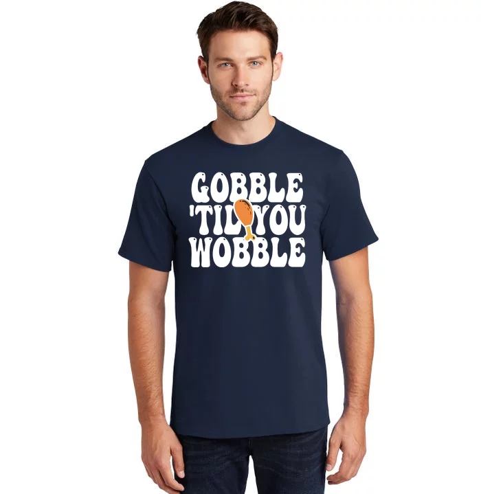 Gobble Til You Wobble Funny Thanksgiving Tall T-Shirt