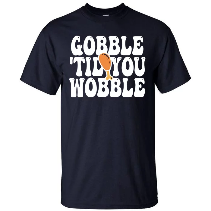 Gobble Til You Wobble Funny Thanksgiving Tall T-Shirt