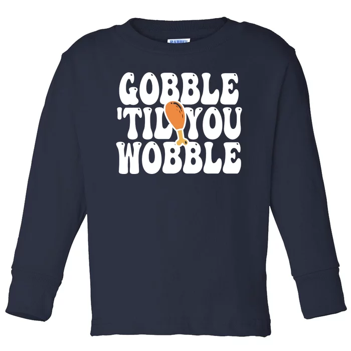 Gobble Til You Wobble Funny Thanksgiving Toddler Long Sleeve Shirt