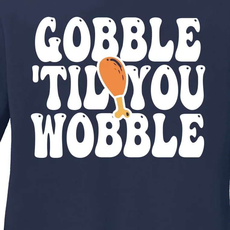 Gobble Til You Wobble Funny Thanksgiving Ladies Long Sleeve Shirt