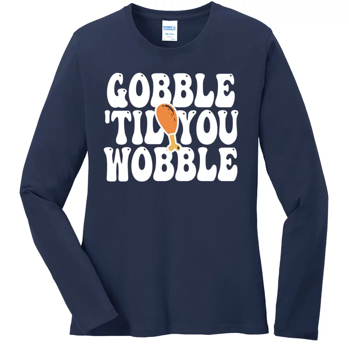 Gobble Til You Wobble Funny Thanksgiving Ladies Long Sleeve Shirt