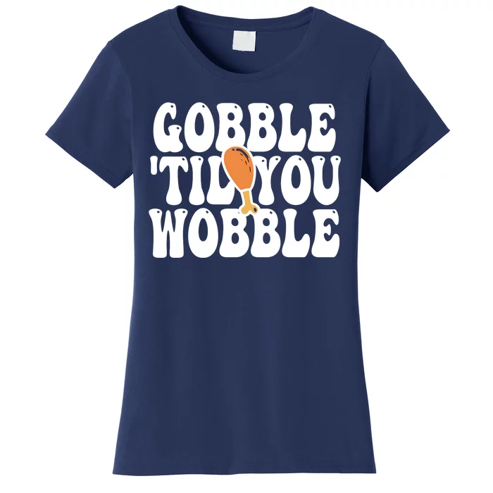 Gobble Til You Wobble Funny Thanksgiving Women's T-Shirt