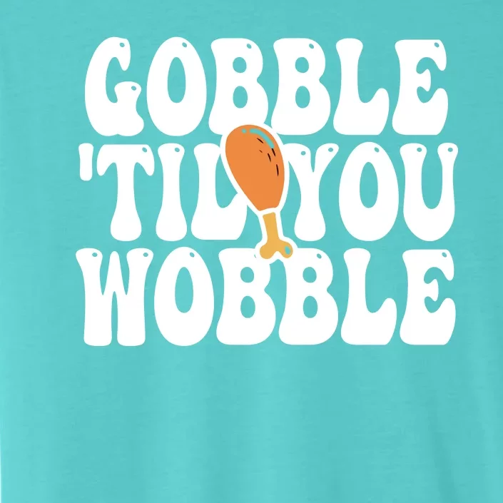 Gobble Til You Wobble Funny Thanksgiving ChromaSoft Performance T-Shirt