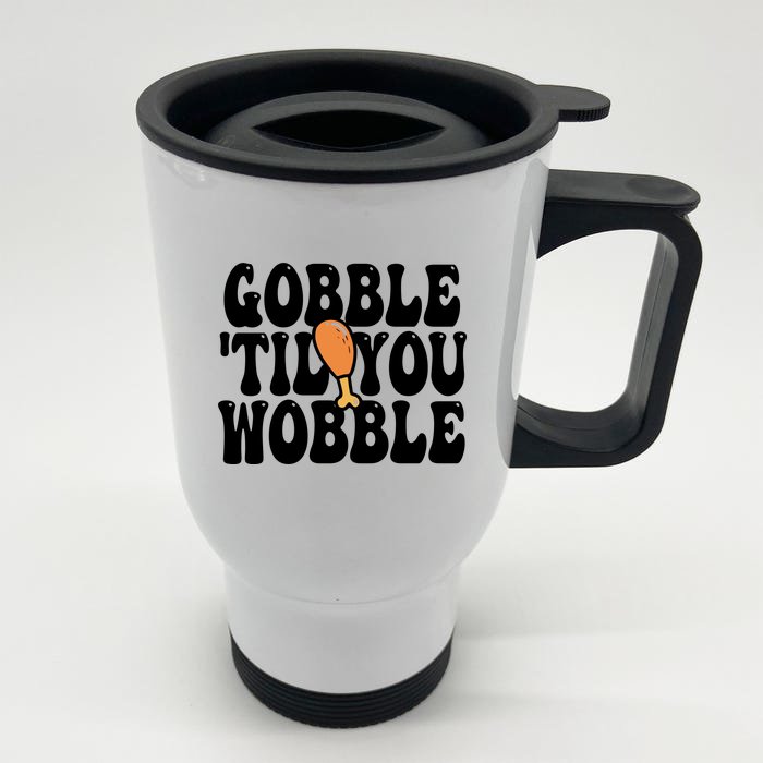 Gobble Til You Wobble Funny Thanksgiving Front & Back Stainless Steel Travel Mug