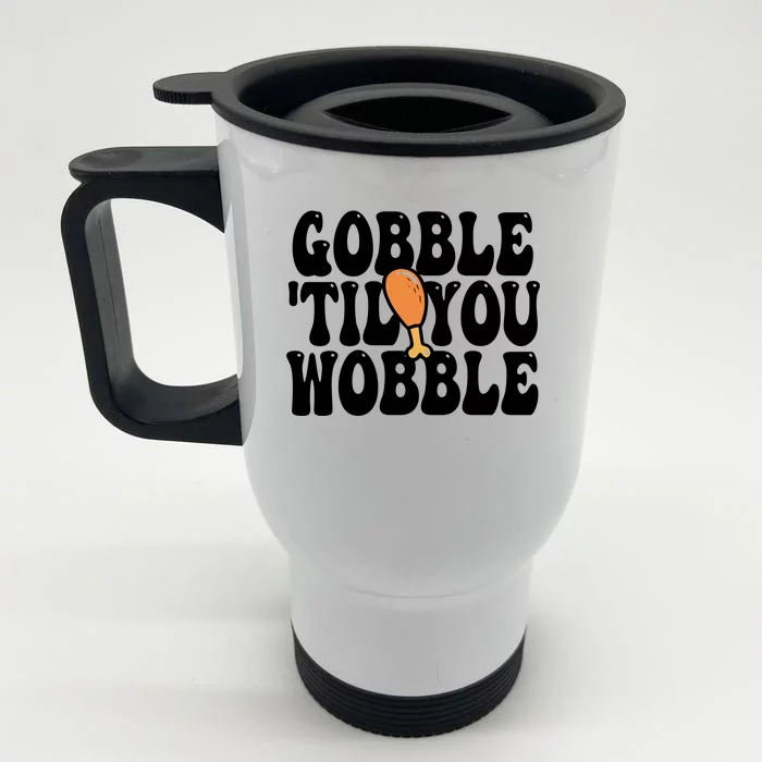 Gobble Til You Wobble Funny Thanksgiving Front & Back Stainless Steel Travel Mug