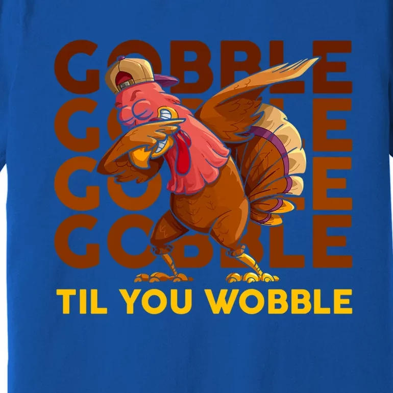 Gobble Til You Wobble Dabbing Turkey Gift Premium T-Shirt