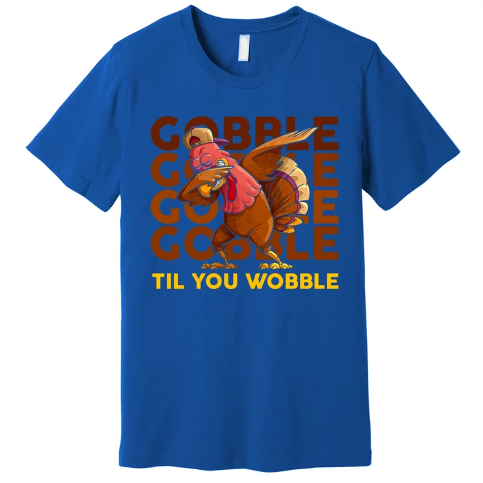 Gobble Til You Wobble Dabbing Turkey Gift Premium T-Shirt