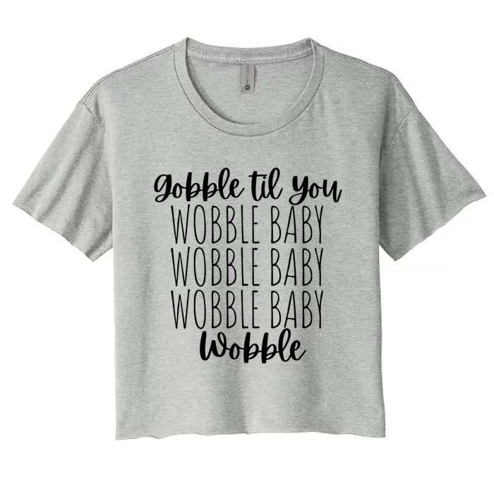 Gobble Til You Wobble Thanksgiving Fall Turkey Gift Women's Crop Top Tee