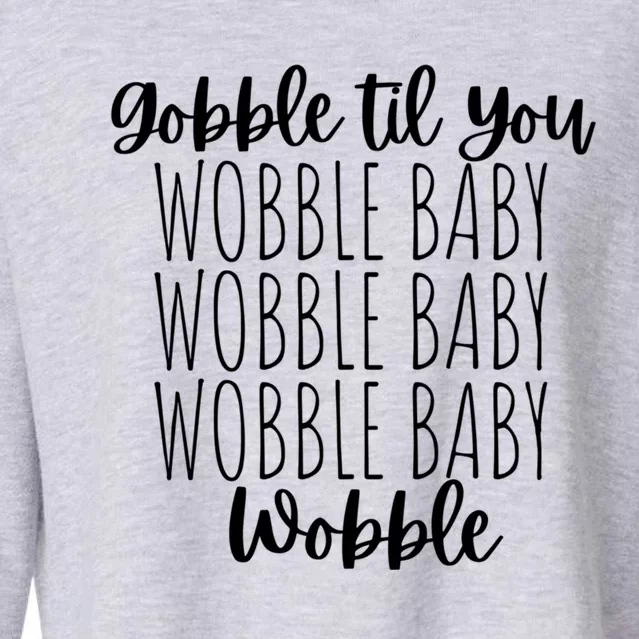 Gobble Til You Wobble Thanksgiving Fall Turkey Gift Cropped Pullover Crew