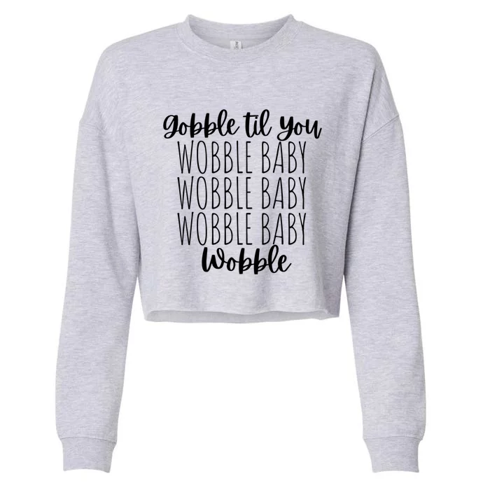 Gobble Til You Wobble Thanksgiving Fall Turkey Gift Cropped Pullover Crew