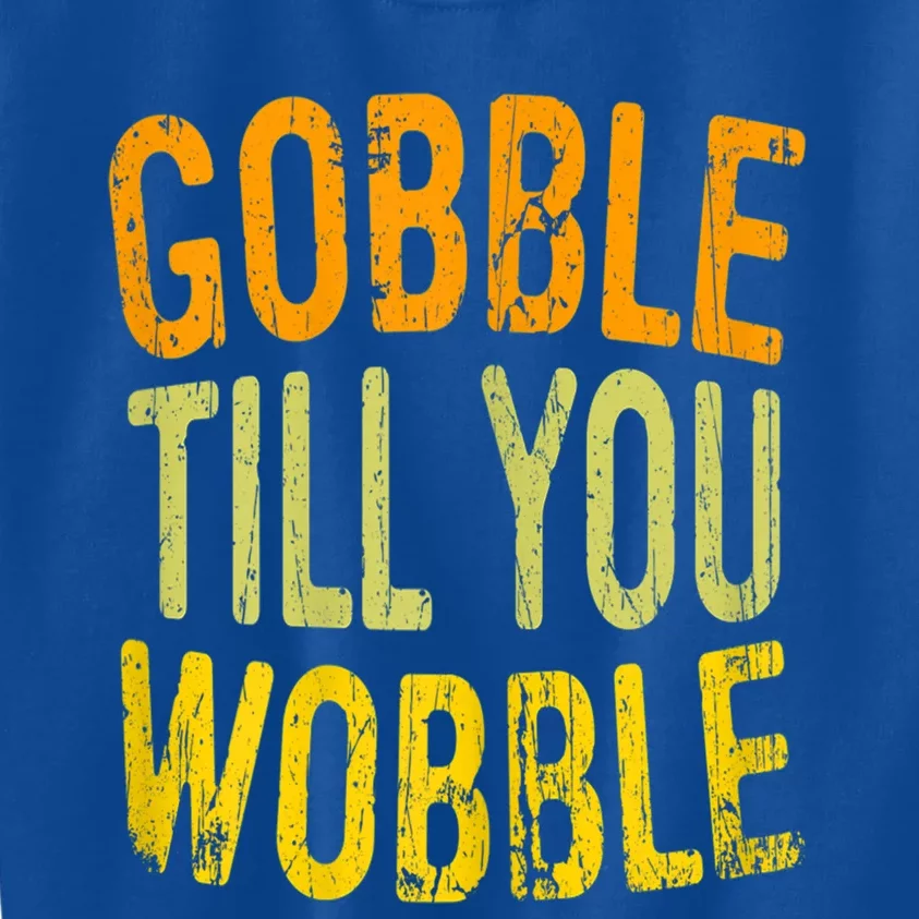 Gobble Til You Wobble Turkey Family Thanksgiving Great Gift Kids Sweatshirt