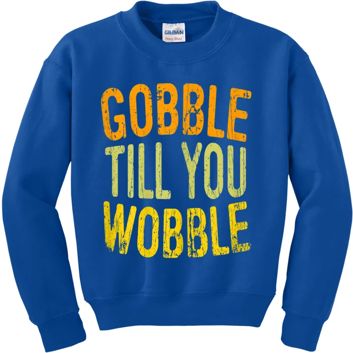 Gobble Til You Wobble Turkey Family Thanksgiving Great Gift Kids Sweatshirt