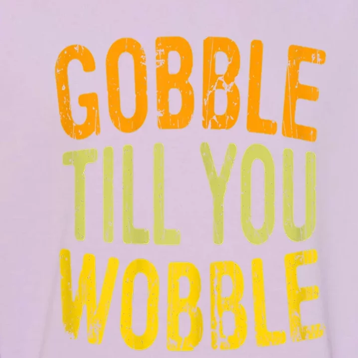 Gobble Til You Wobble Turkey Family Thanksgiving Great Gift Garment-Dyed Sweatshirt