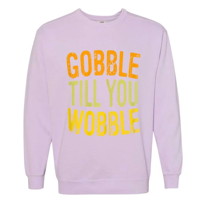 Gobble Til You Wobble Turkey Family Thanksgiving Great Gift Garment-Dyed Sweatshirt