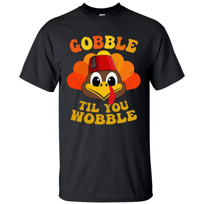 Gobble Til You Wobble Thanksgiving Day Tall T-Shirt