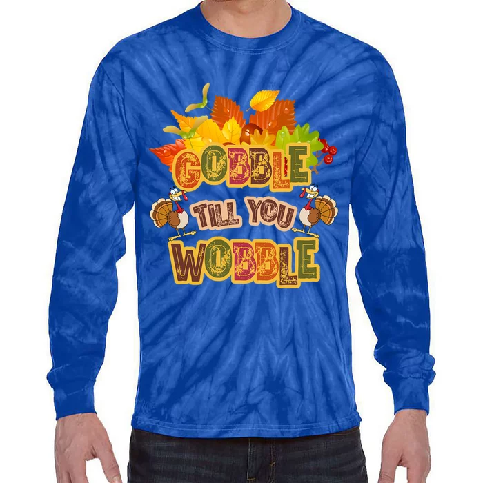 Gobble Til You Wobble Fall Thanksgiving Gift Tie-Dye Long Sleeve Shirt