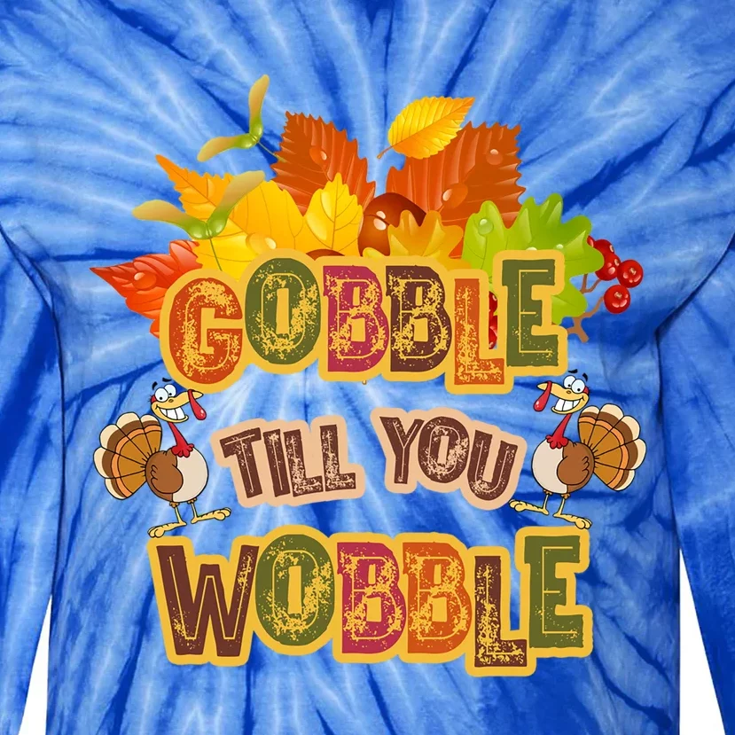 Gobble Til You Wobble Fall Thanksgiving Gift Tie-Dye Long Sleeve Shirt