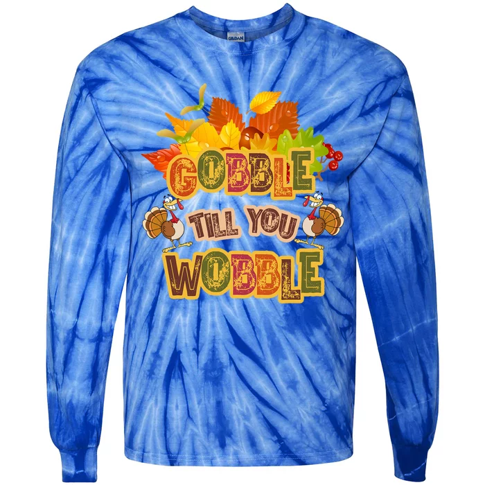 Gobble Til You Wobble Fall Thanksgiving Gift Tie-Dye Long Sleeve Shirt