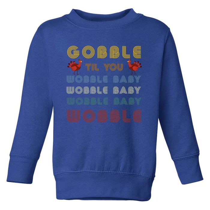 Gobble Til You Wobble Thanksgiving Retro Vintage Gift Toddler Sweatshirt