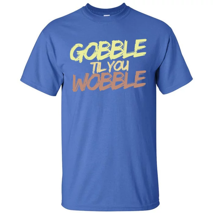 Gobble Til You Wobble Family Thanksgiving Cute Gift Tall T-Shirt