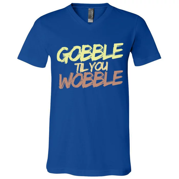 Gobble Til You Wobble Family Thanksgiving Cute Gift V-Neck T-Shirt