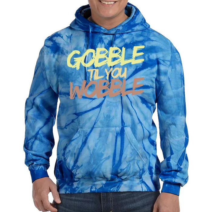 Gobble Til You Wobble Family Thanksgiving Cute Gift Tie Dye Hoodie