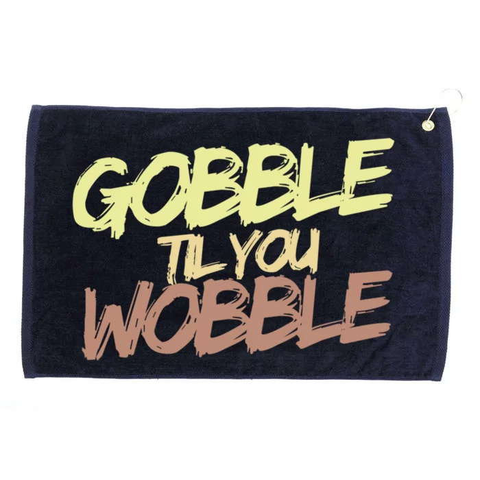 Gobble Til You Wobble Family Thanksgiving Cute Gift Grommeted Golf Towel