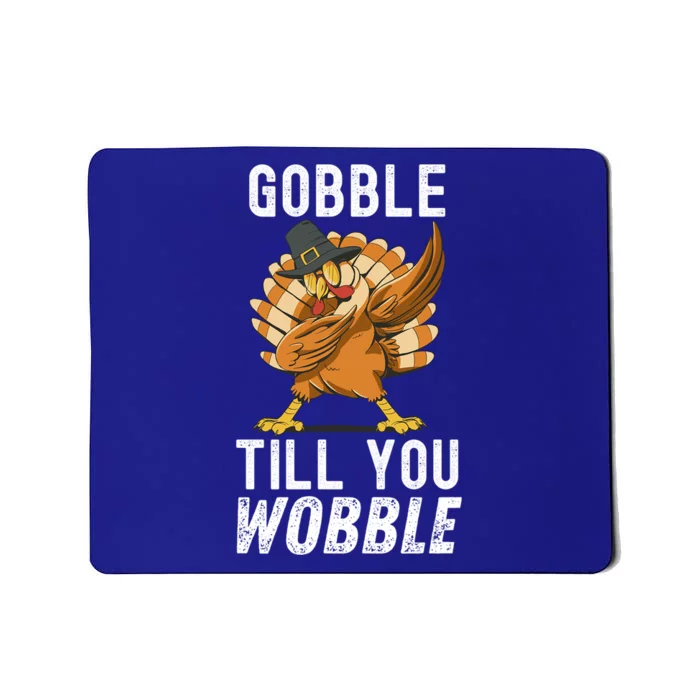 Gobble Till You Wobble Dabbing Turkey Thanksgiving Funny Gift Mousepad