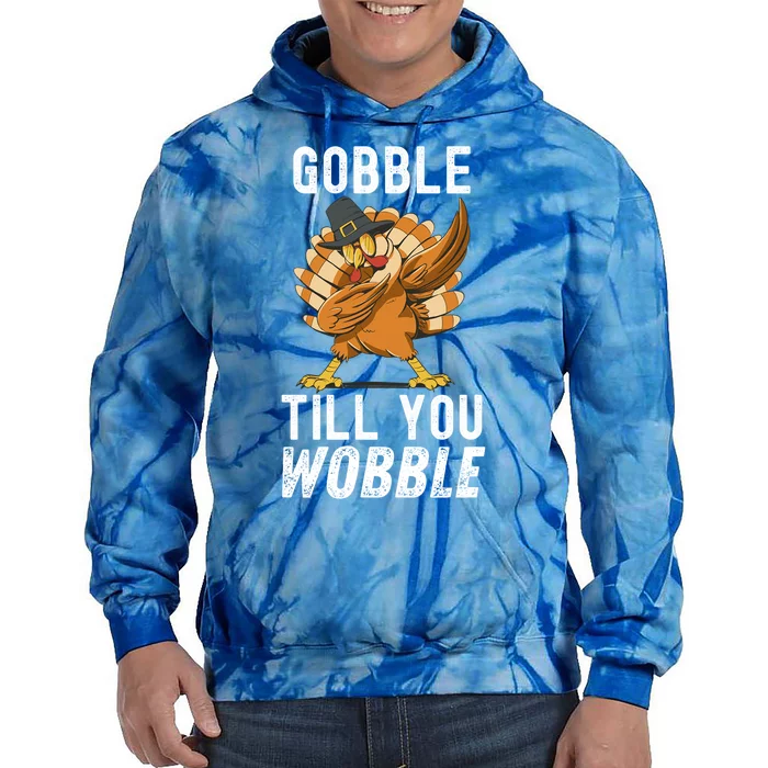 Gobble Till You Wobble Dabbing Turkey Thanksgiving Funny Gift Tie Dye Hoodie