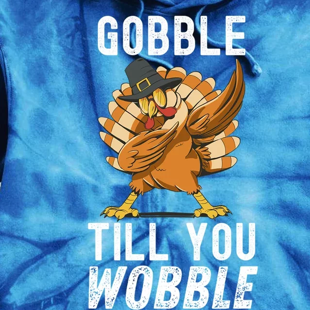 Gobble Till You Wobble Dabbing Turkey Thanksgiving Funny Gift Tie Dye Hoodie