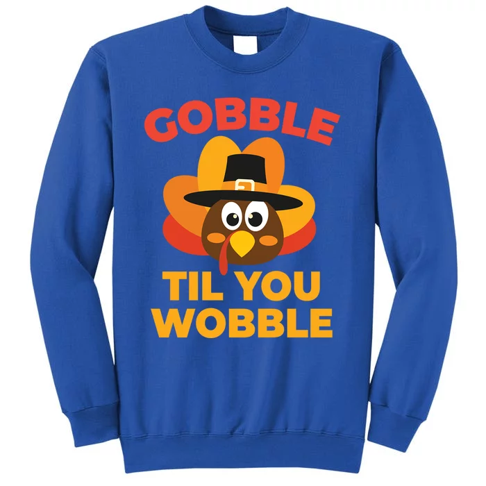 Gobble Til You Wobble Funny Turkey Thanksgiving Gift Tall Sweatshirt