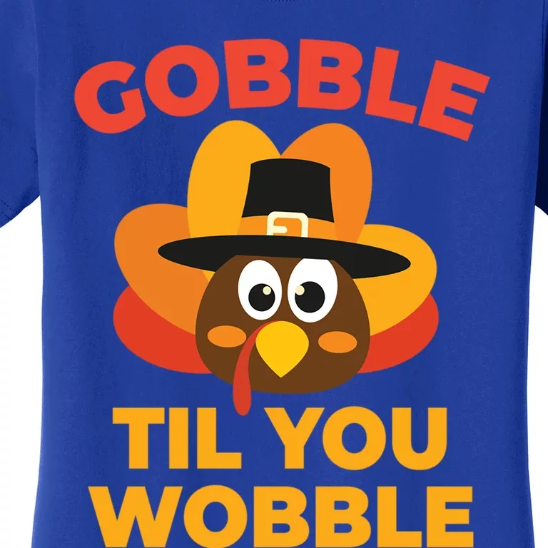 Gobble Til You Wobble Funny Turkey Thanksgiving Gift Women's T-Shirt