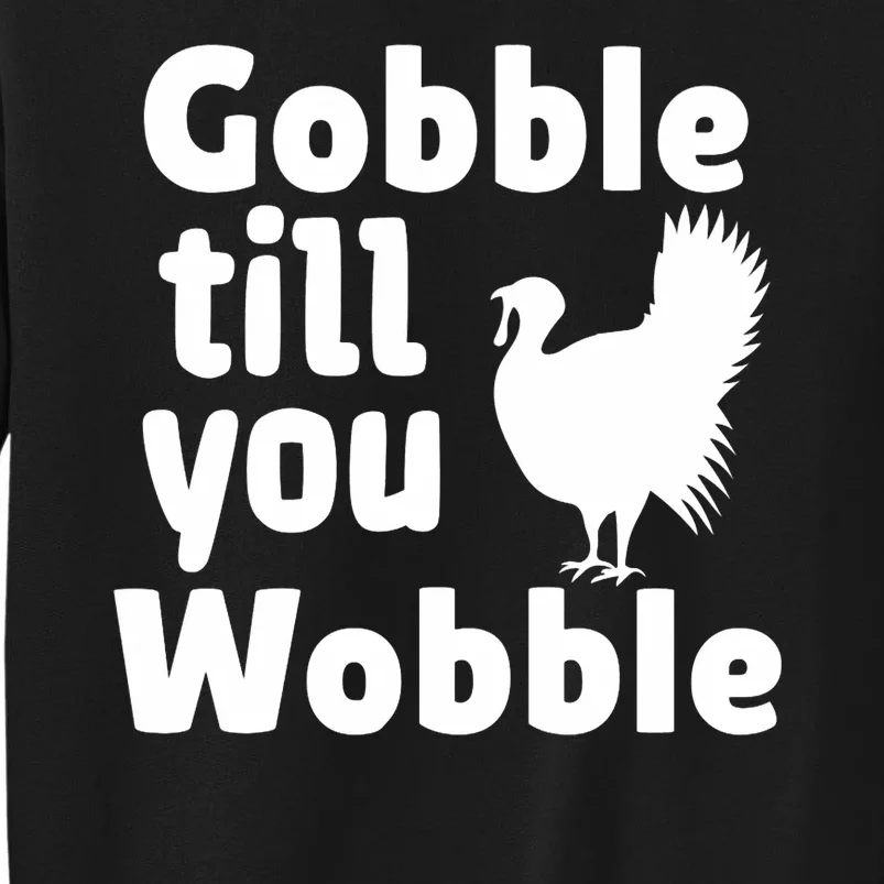 Gobble Til You Wobble Happy Thanksgiving Dagobble Til You Wobble Hapy Sweatshirt