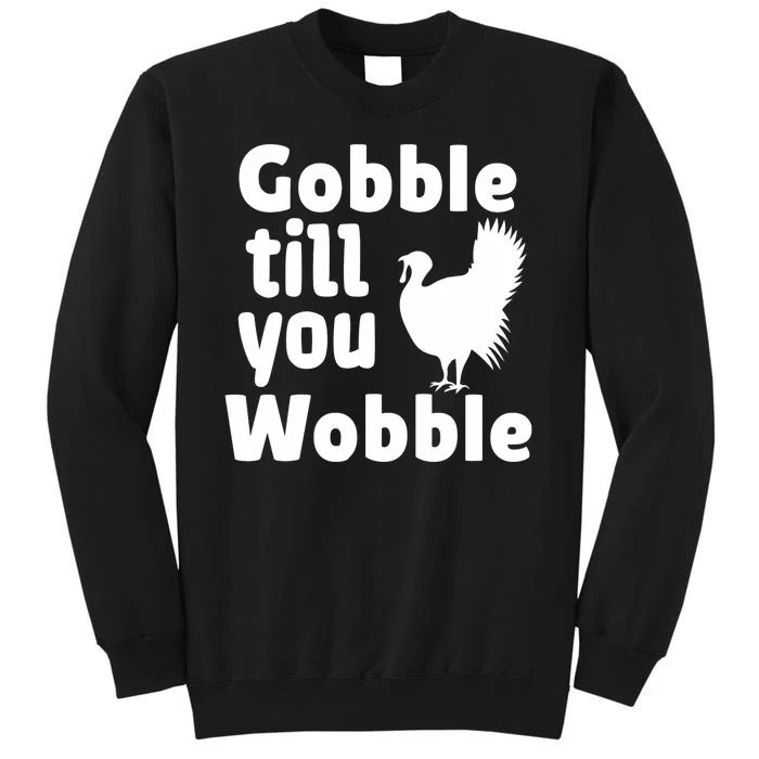 Gobble Til You Wobble Happy Thanksgiving Dagobble Til You Wobble Hapy Sweatshirt