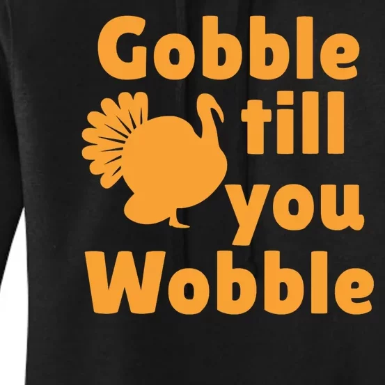 Gobble Til You Wobble Thanksgiving Turkey Present Women's Pullover Hoodie