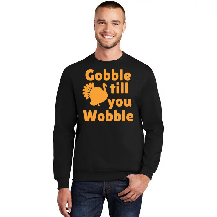 Gobble Til You Wobble Thanksgiving Turkey Present Tall Sweatshirt