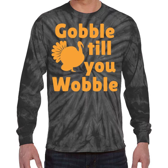 Gobble Til You Wobble Thanksgiving Turkey Present Tie-Dye Long Sleeve Shirt