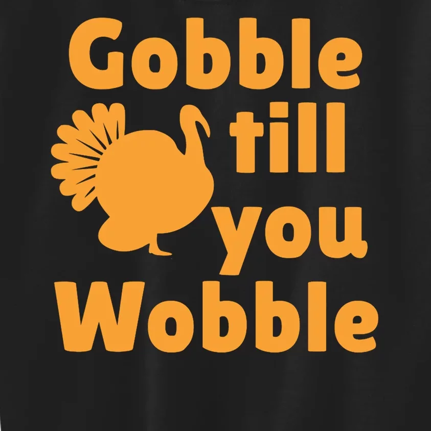 Gobble Til You Wobble Thanksgiving Turkey Present Kids Sweatshirt