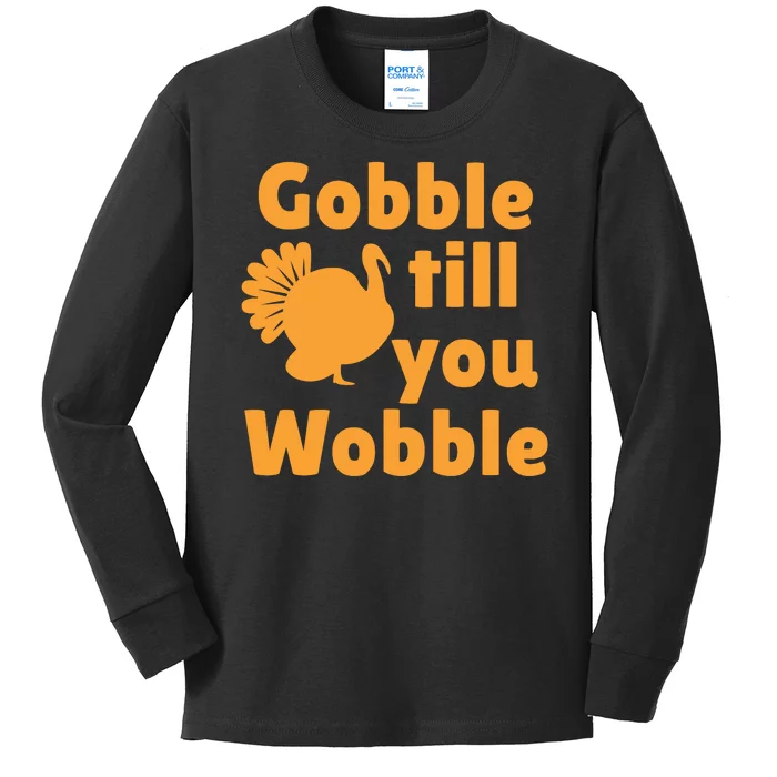 Gobble Til You Wobble Thanksgiving Turkey Present Kids Long Sleeve Shirt