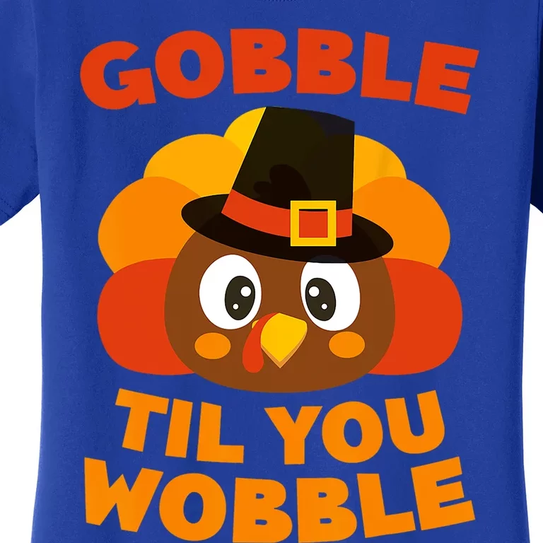 Gobble Til You Wobble Gift Thanksgiving Day Meaningful Gift Women's T-Shirt