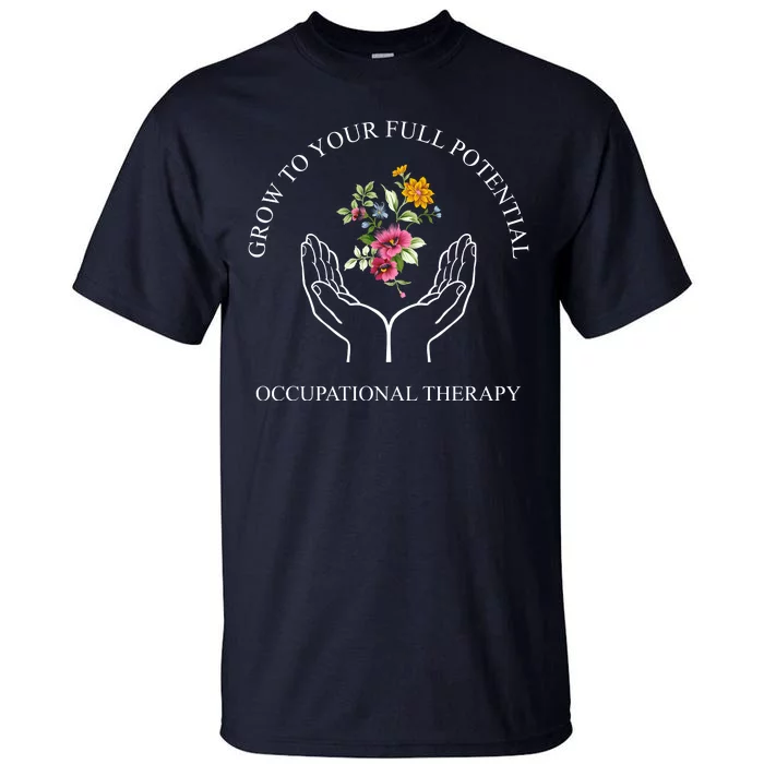 Grow To Your Full Potential Occupational Therapy Tall T-Shirt