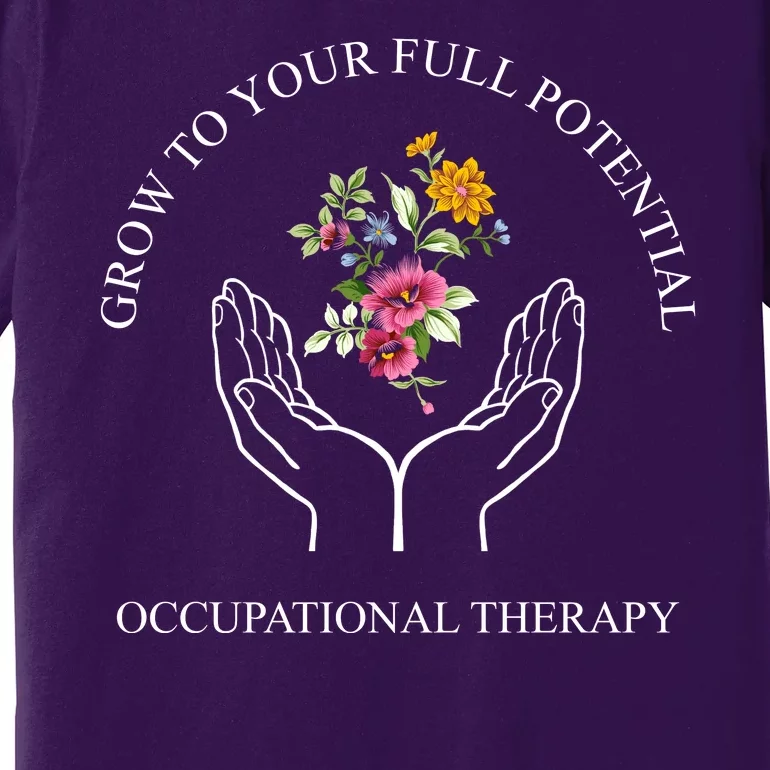 Grow To Your Full Potential Occupational Therapy Premium T-Shirt