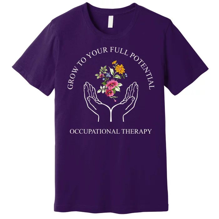 Grow To Your Full Potential Occupational Therapy Premium T-Shirt