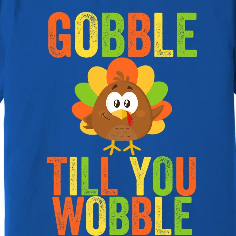 Gobble Till You Wobble Adult Or Thanksgiving Gift Premium T-Shirt